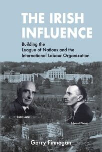 The Irish Influence: Building the League of Nations and the International Labour Organization (Crua/H/Back)